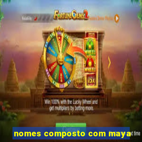 nomes composto com maya